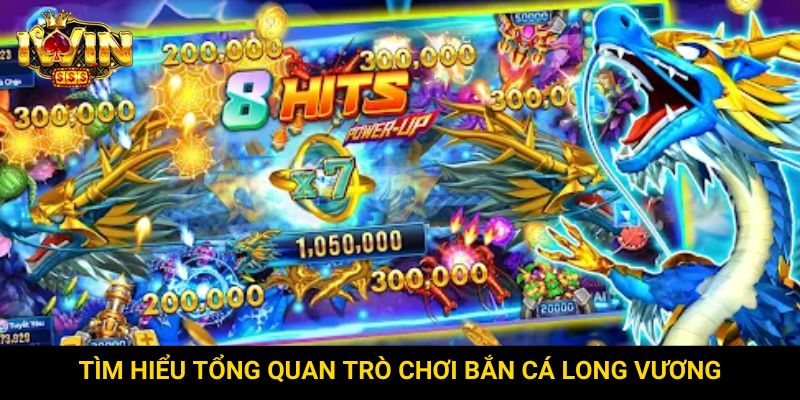 Tìm hiểu tổng quan trò chơi bắn cá Long Vương