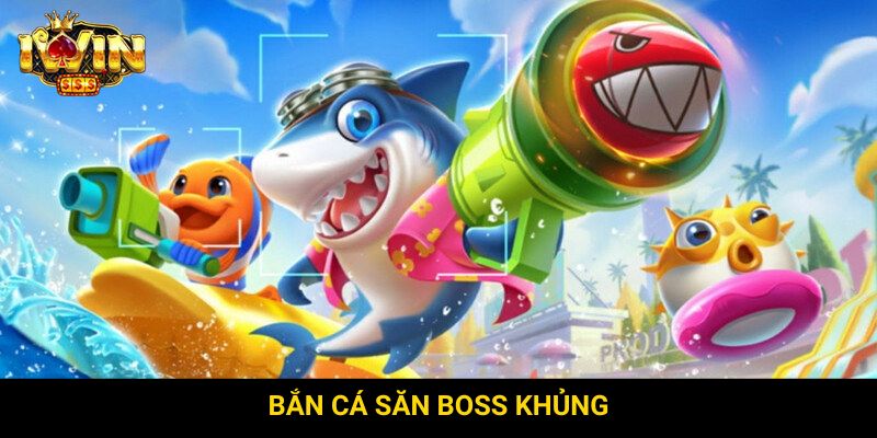 Bắn cá săn boss khủng