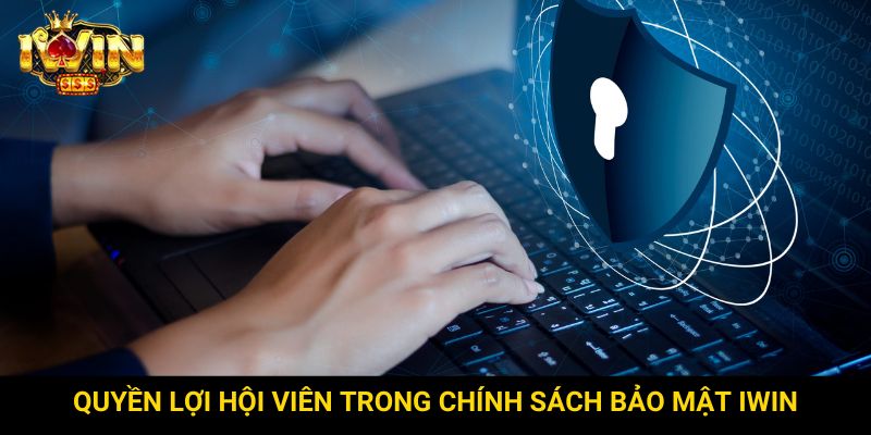 Quyền lợi hội viên trong chính sách bảo mật Iwin
