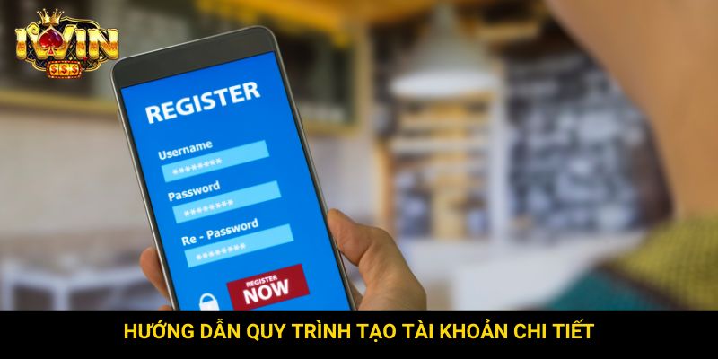 Hướng dẫn quy trình tạo tài khoản chi tiết