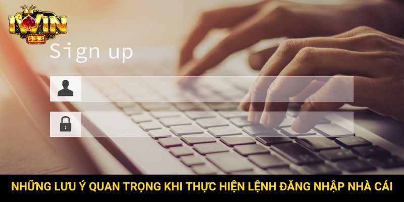 Những lưu ý quan trọng khi thực hiện lệnh đăng nhập nhà cái