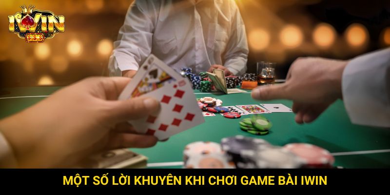 Một số lời khuyên khi chơi game bài Iwin