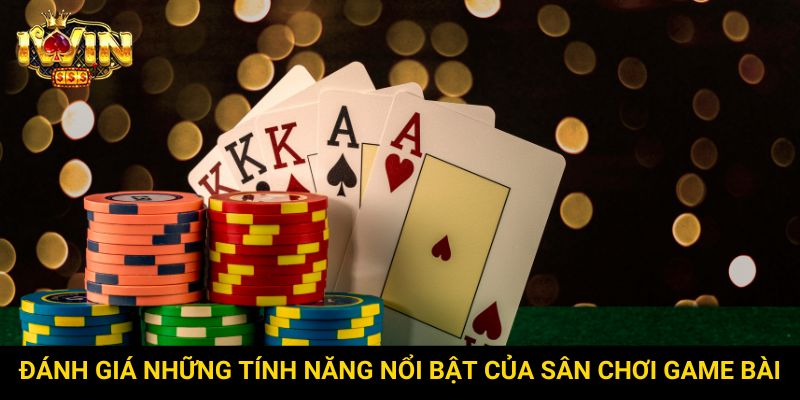 Đánh giá những tính năng nổi bật của sân chơi game bài