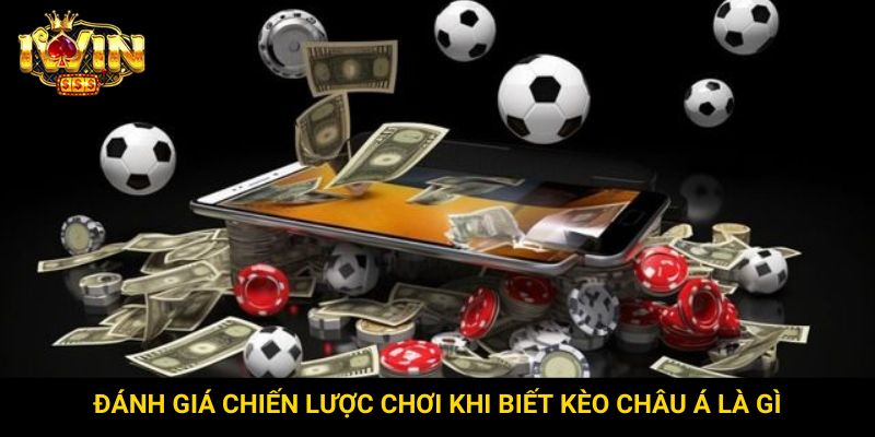 Đánh giá chiến lược chơi khi biết kèo Châu Á là gì