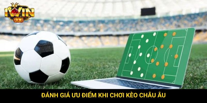 Đánh giá ưu điểm khi chơi kèo Châu Âu