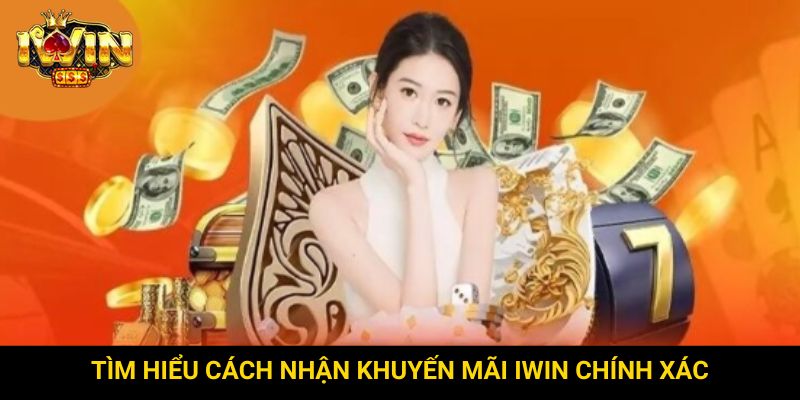 Tìm hiểu cách nhận khuyến mãi Iwin chính xác