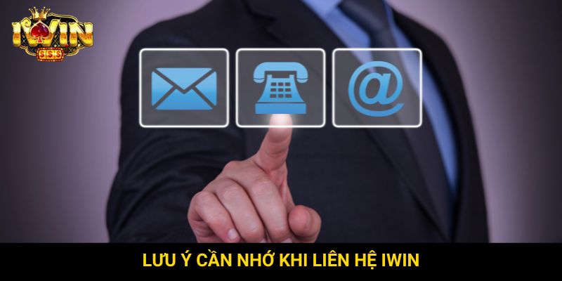 Lưu ý cần nhớ khi liên hệ Iwin