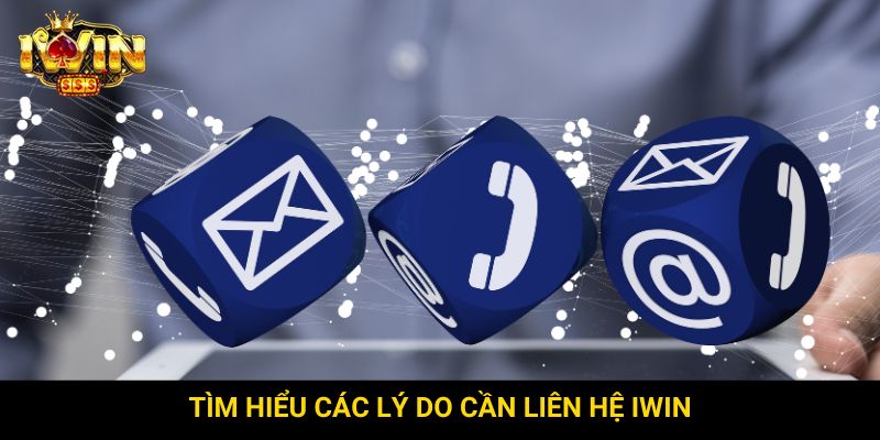 Tìm hiểu các lý do cần liên hệ Iwin