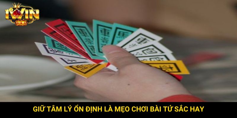 Giữ tâm lý ổn định là mẹo chơi bài tứ sắc hay