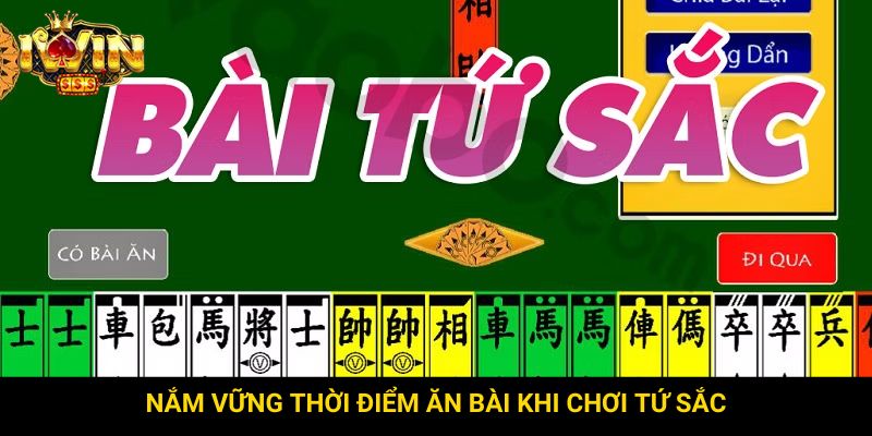 Nắm vững thời điểm ăn bài khi chơi tứ sắc