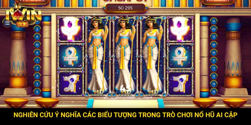 Nghiên cứu ý nghĩa các biểu tượng trong trò chơi nổ hũ Ai Cập