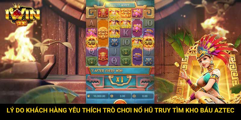 Lý do khách hàng yêu thích trò chơi nổ hũ truy tìm kho báu Aztec