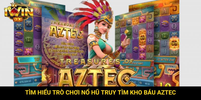 Tìm hiểu trò chơi nổ hũ truy tìm kho báu Aztec