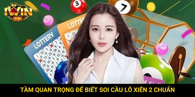 Tầm quan trọng để biết soi cầu lô xiên 2 chuẩn