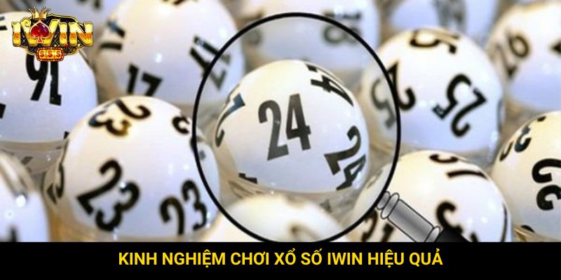 Kinh nghiệm chơi xổ số Iwin hiệu quả