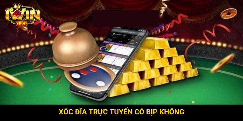 xóc đĩa trực tuyến có bịp không